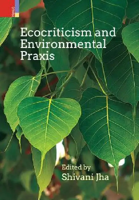Ecocriticism and Environmental Praxis by Shivani Jha