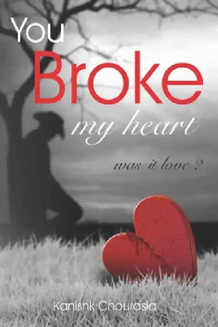 You Broke My Heart by Kanishk Chourasia