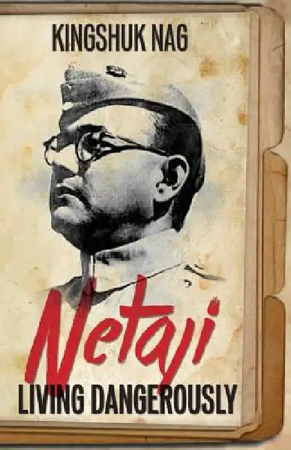 Netaji: Living Dangerously by Kingshuk Nag