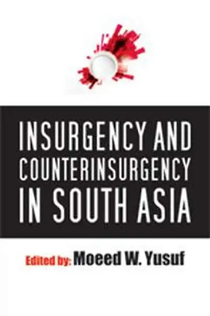 Insurgency and Counterinsurgency in South Asia by W Yusuf