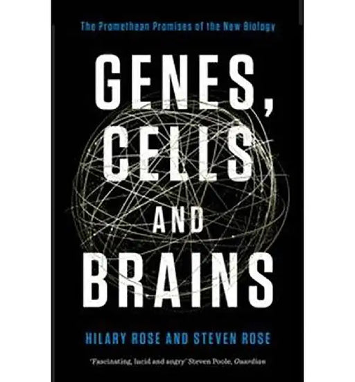 Genes, Cells and Brains: The Promethean Promises of the New Biology by Rose