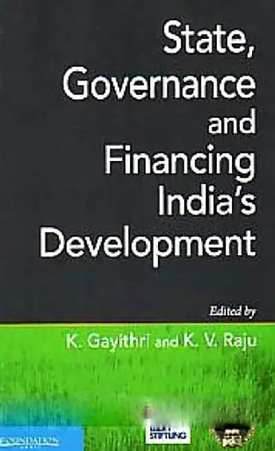 State, Governance And Financing Indias Development by K. Gayithri