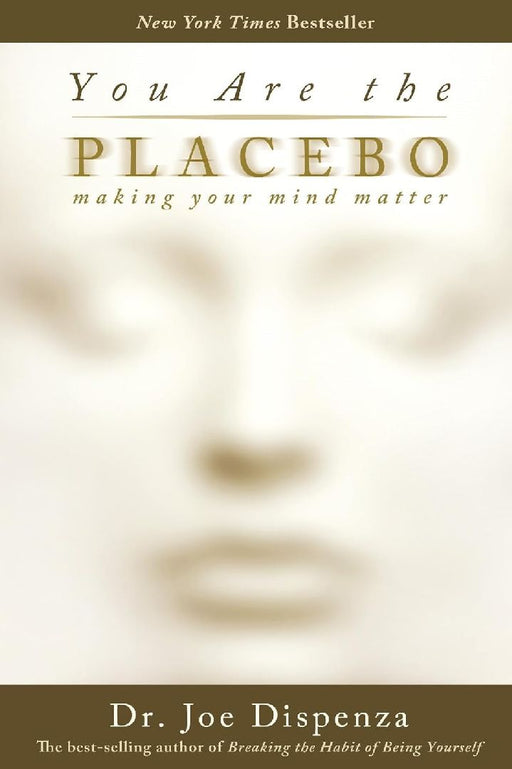 You Are the Placebo: Making Your Mind M by Joe Dispenza