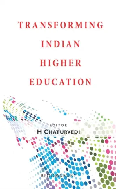 Transforming Indian Higher Education by H Chaturvedi