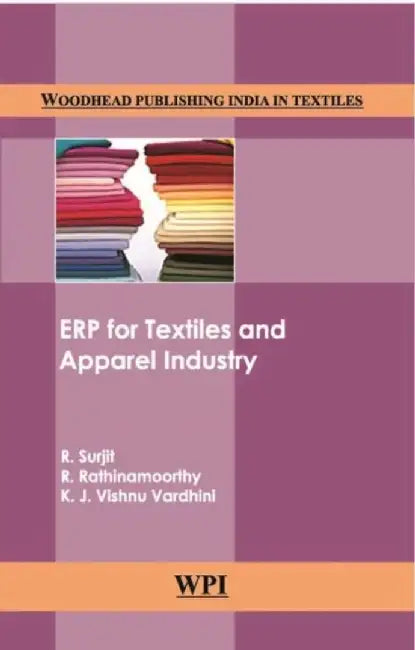 Erp For Textiles And Apparel Industry by R. Surjit, R. Rathinamoorthy, K.J. Vishnu Vardhini