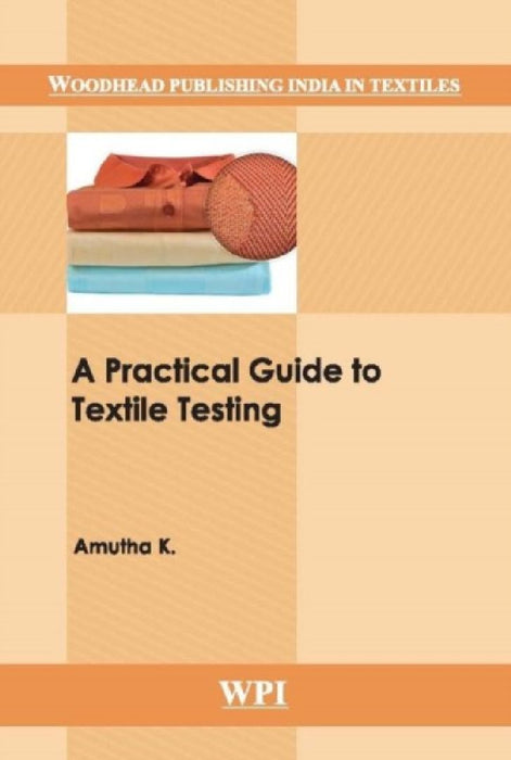A Practical Guide To Textile Testing  by K. Amutha