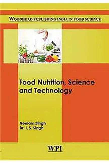 Food Nutrition, Science and Technology by Neelam Singh