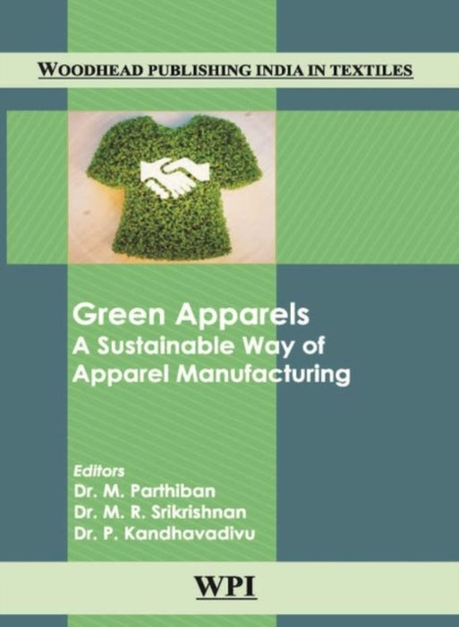 Green Apparels: A Sustainable way of Apparel Manufacturing by Dr. M. Parthiban, Dr. M. R. Srikrishnan, Dr. P. Kadhavadivu