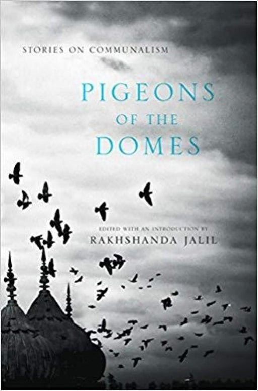 Pigeons of the Domes: Stories on Communalism by Rakhshanda Jalil (