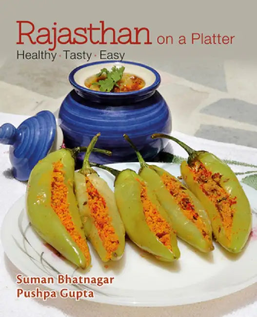 Rajasthan on a Platter: Healthy. Tasty. Easy by Suman Bhatnagar
