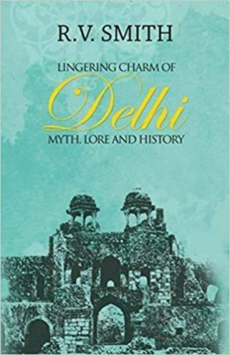 Lingering Charm Of Delhi by Smith, RV