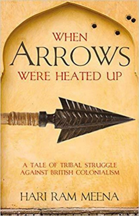 When Arrows Were Heated Up by Hari Ram Meena