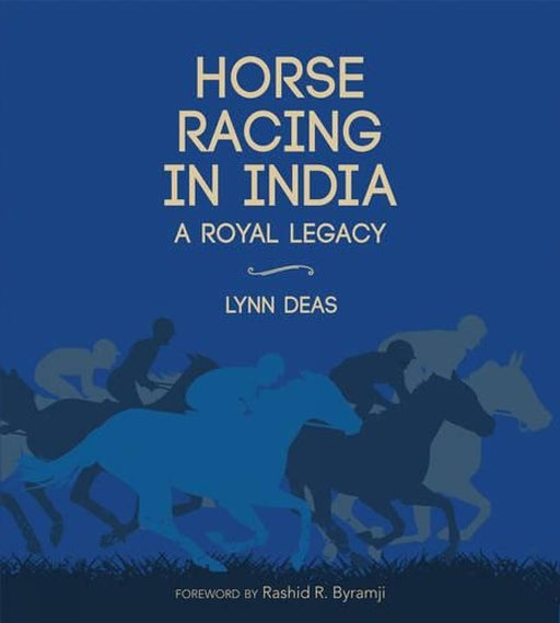 Horse Racing in India: A Royal Legacy by Lynn Deas