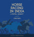 Horse Racing in India: A Royal Legacy by Lynn Deas