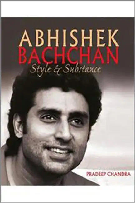 Abhishek Bachchan: Style & Substance by Pradeep Chandra