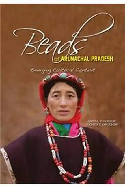 Beads Of Arunachal Pradesh by Chaudhuri, Sarit K