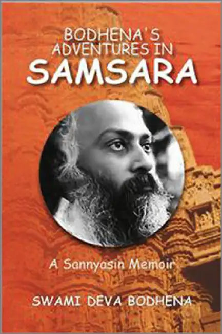 Bodhena's Adventures in Samsara: A Sannyasin Memoir by Swami Deva Bodhena