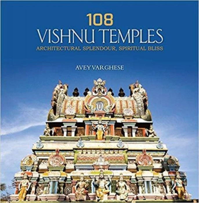 108 Vishnu Temples: Architectural Splendour, Spiritual Bliss by Avey Varghese