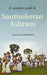 A Random Walk In Santiniketan Ashram by Sushanta Dattagupta