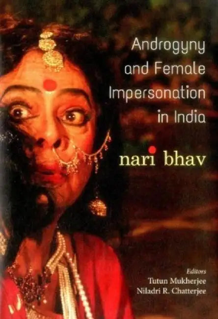 Androgyny & Female Impersonation In India by Mukherjee, Tutun