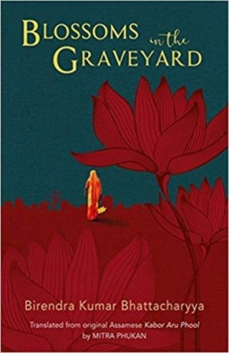 Blossoms In The Graveyard by Birendra Kumar Bhattacharyya Mitra Phukan