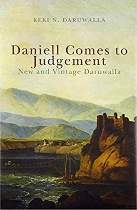 Daniell Comes To Judgement: New and Vintage Daruwalla by Keki N Daruwalla