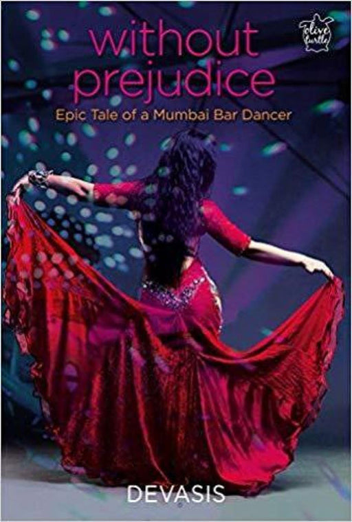 Without Prejudice: Epic Tale Of A Mumbai Bar Dancer (H.B) by Devasis