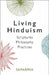 Living Hinduism: Scriptures. Philosophy. Practices by Samarpan