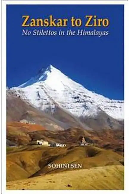 Zanskar To Ziro by Sen, Sohini