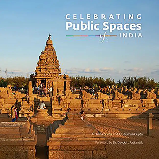 Celebrating Public Spaces Of India by Archana Gupta, Anshuman Gupta, Dr. Devdutt Pattanaik