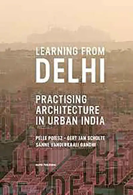 Learning From Delhi by Pelle Poiesz, Gert Jan Scholte