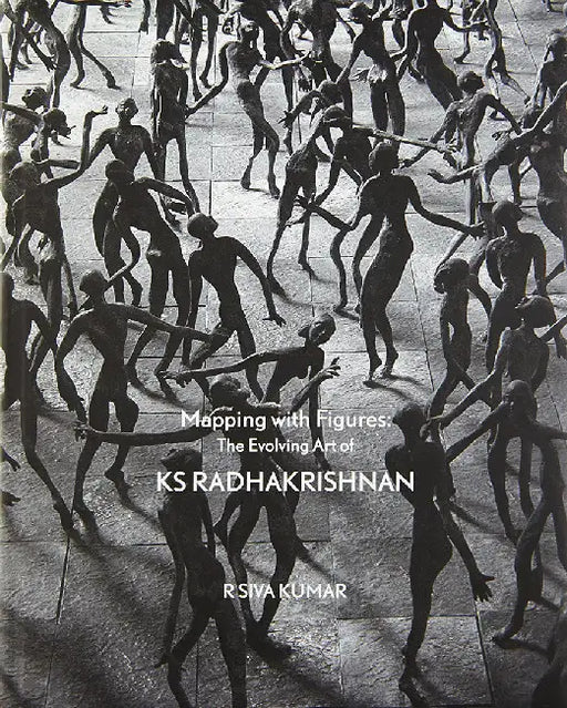 Mapping With Figures: The Evolving Art Of K S Radhakrishnan by R Siva Kumar