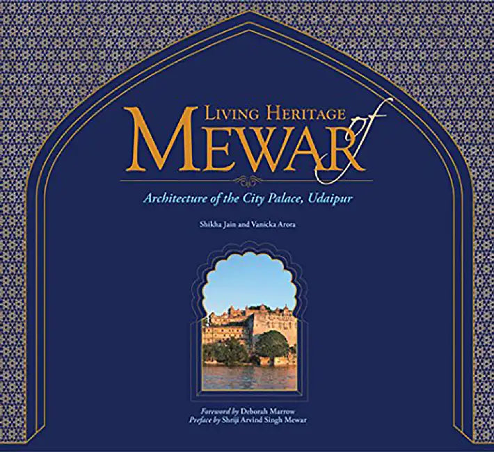 Living Heritage of Mewar: Architecture of the City Palace, Udaipur by Shikha Jain