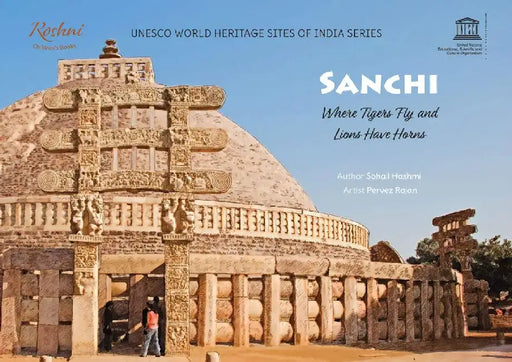 Sanchi: Where Tigers Fly and Lions Have Horns by Story by Sohail Hashmi 