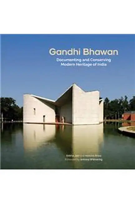 Gandhi Bhawan: Documenting and Conserving Modern Heritage of India by Dr Shikha Jain, Vanicka Arora