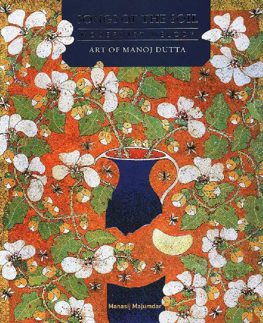 Songs of the Soil: Modernist Melody: The Art of Manoj Dutta by Manasij Majumdar