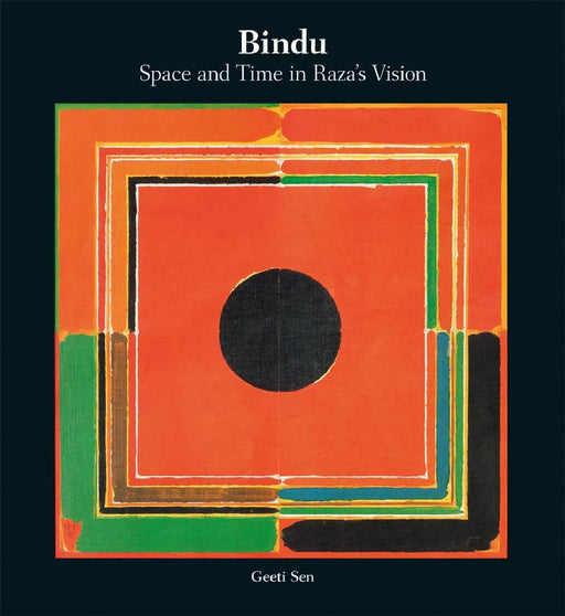 Bindu: Space and Time in Raza's Vision by Geeti Sen