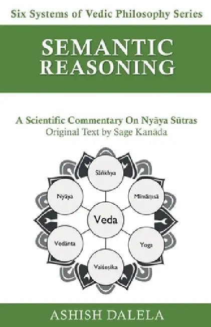 Semantic Reasoning: A Scientific Commentary on Nyāya Sūtras by Ashish Dalela