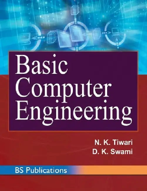 Basic Computer Engineering by N. K. Tiwari, D. K. Swami