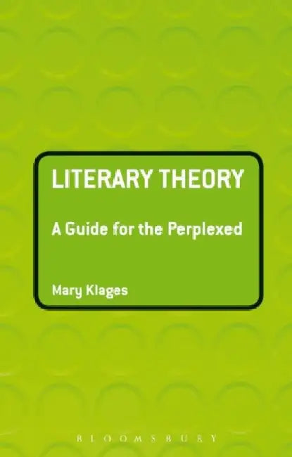 Literary Theory : A Guide For The Perplexed by MARY KLAGES