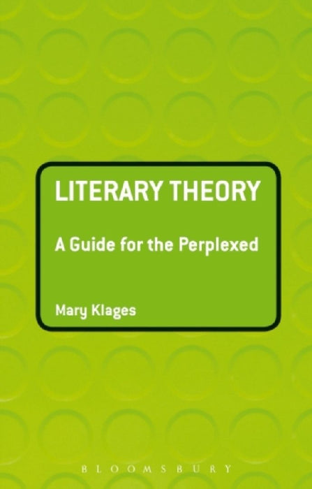 Literary Theory : A Guide For The Perplexed by MARY KLAGES