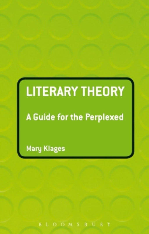 Literary Theory : A Guide For The Perplexed by MARY KLAGES