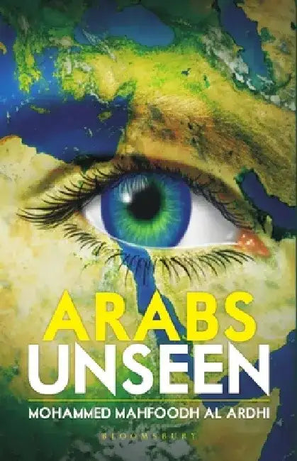 Arabs Unseen by Mohammed Mahfoodh Alardhi
