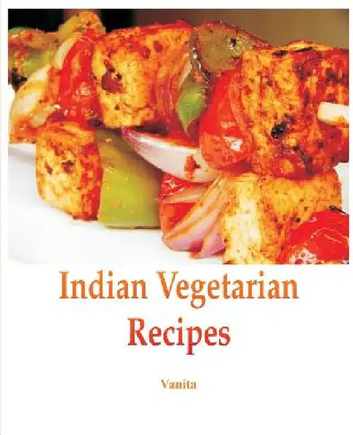Indian Vegetarian Recipes by Vanita