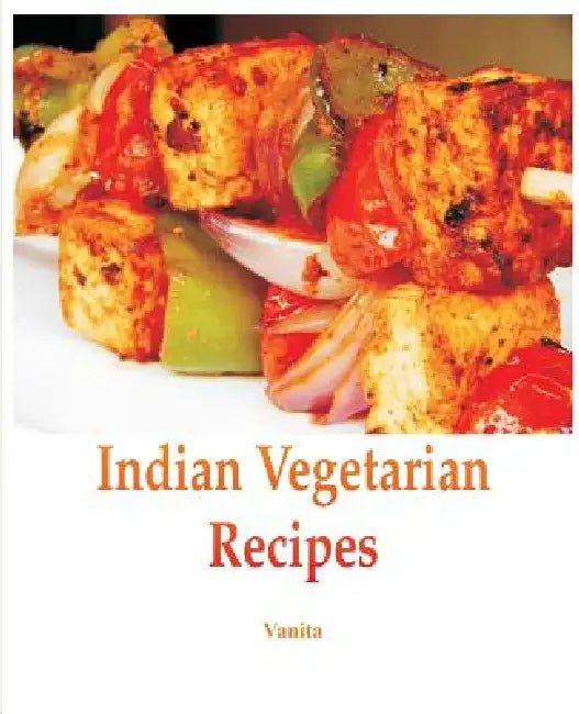 Indian Vegetarian Recipes by Vanita