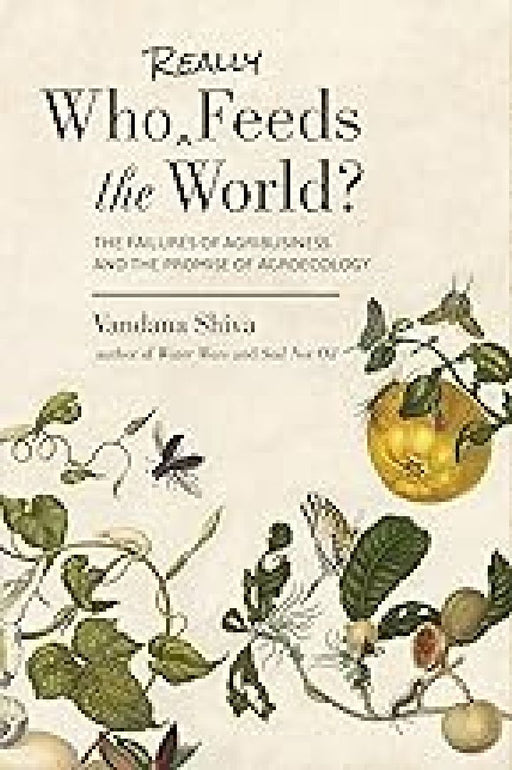 Who Really Feeds The World?  by Vandana Shiva