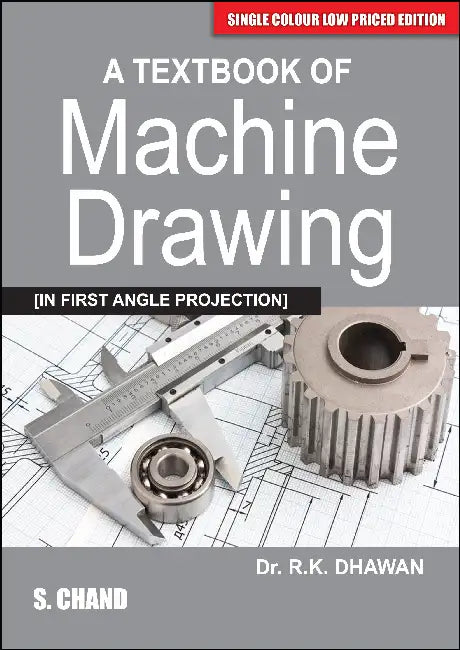 A Textbook of Machine Drawing (In First Angle Projection) by R.K.Dhawan