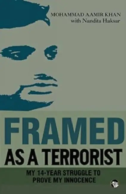 Framed As A Terrorist: My 14-Year Struggle To Prove My Innocence by Amir Khan Mohammad