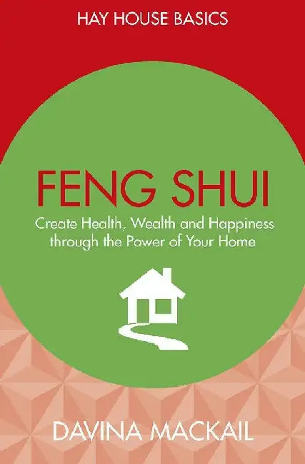 Feng Shui : Create Health, Wealth And Ha by Davina Mackail