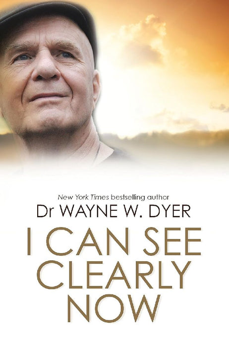 I Can See Clearly Now by Wayne W. Dyer